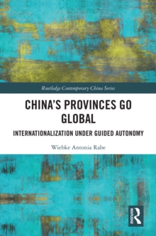 China's Provinces Go Global : Internationalization Under Guided Autonomy