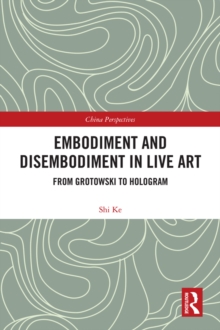 Embodiment and Disembodiment in Live Art : From Grotowski to Hologram