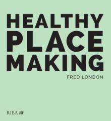 Healthy Placemaking : Wellbeing Through Urban Design