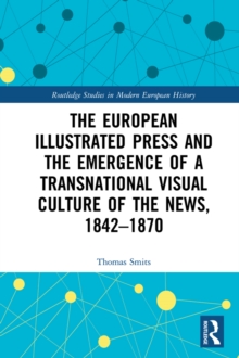 The European Illustrated Press and the Emergence of a Transnational Visual Culture of the News, 1842-1870