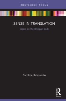 Sense in Translation : Essays on the Bilingual Body