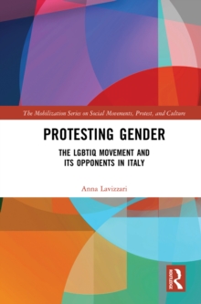 Protesting Gender : The LGBTIQ Movement and its Opponents in Italy