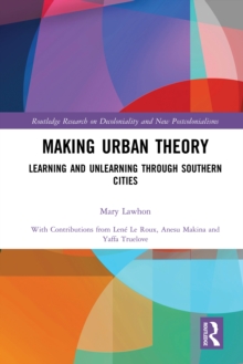 Making Urban Theory : Learning and Unlearning through Southern Cities