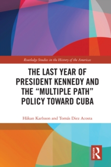 The Last Year of President Kennedy and the "Multiple Path" Policy Toward Cuba