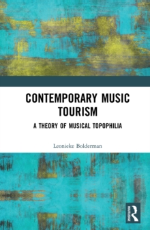 Contemporary Music Tourism : A Theory of Musical Topophilia