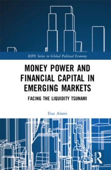 Money Power and Financial Capital in Emerging Markets : Facing the Liquidity Tsunami