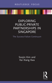 Exploring Public-Private Partnerships in Singapore : The Success-Failure Continuum