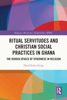 Ritual Servitudes and Christian Social Practices in Ghana : The Hidden Spaces of Otherness in Religion