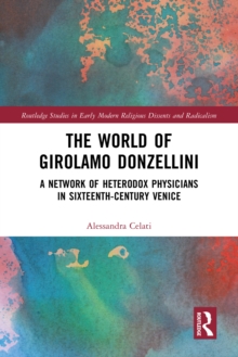 The World of Girolamo Donzellini : A Network of Heterodox Physicians in Sixteenth-Century Venice