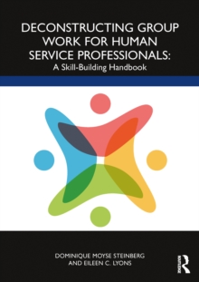 Deconstructing Group Work for Human Service Professionals : A Skill-Building Handbook