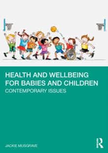 Health and Wellbeing for Babies and Children : Contemporary Issues