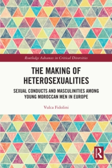 The Making of Heterosexualities : Sexual Conducts and Masculinities among Young Moroccan Men in Europe