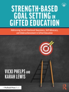 Strength-Based Goal Setting in Gifted Education : Addressing Social-Emotional Awareness, Self-Advocacy, and Underachievement in Gifted Education