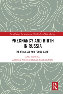 Pregnancy and Birth in Russia : The Struggle for "Good Care"