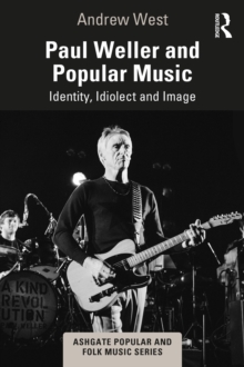 Paul Weller and Popular Music : Identity, Idiolect and Image