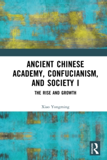 Ancient Chinese Academy, Confucianism, and Society I : The Rise and Growth