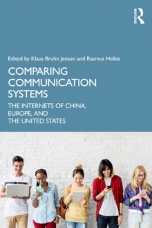 Comparing Communication Systems : The Internets of China, Europe, and the United States