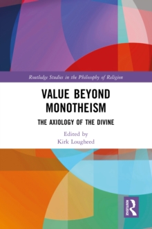 Value Beyond Monotheism : The Axiology of the Divine