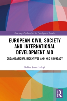 European Civil Society and International Development Aid : Organisational Incentives and NGO Advocacy