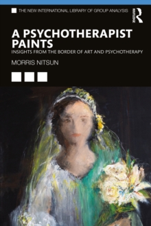 A Psychotherapist Paints : Insights from the Border of Art and Psychotherapy