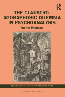 The Claustro-Agoraphobic Dilemma in Psychoanalysis : Fear of Madness