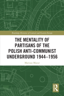 The Mentality of Partisans of the Polish Anti-Communist Underground 1944-1956