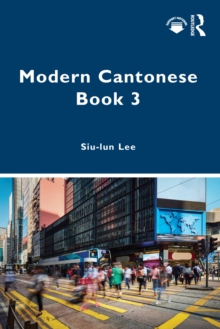 Modern Cantonese Book 3 : A textbook for global learners