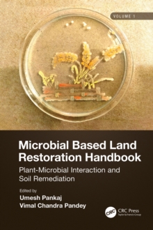 Microbial Based Land Restoration Handbook, Volume 1 : Plant-Microbial Interaction and Soil Remediation