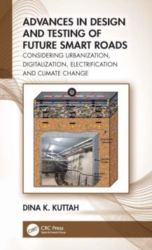 Advances in Design and Testing of Future Smart Roads : Considering Urbanization, Digitalization, Electrification and Climate Change