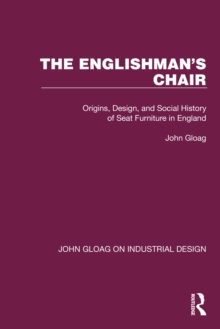 The Englishman's Chair : Origins, Design, and Social History of Seat Furniture in England