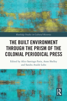 The Built Environment through the Prism of the Colonial Periodical  Press