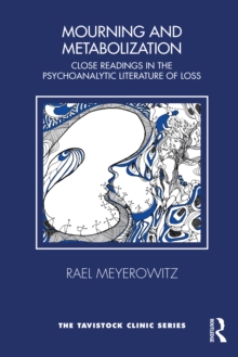 Mourning and Metabolization : Close Readings in the Psychoanalytic Literature of Loss