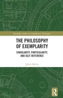 The Philosophy of Exemplarity : Singularity, Particularity, and Self-Reference