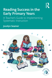 Reading Success in the Early Primary Years : A Teacher's Guide to Implementing Systematic Instruction