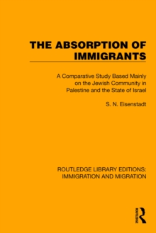 The Absorption of Immigrants : A Comparative Study Based Mainly on the Jewish Community in Palestine and the State of Israel