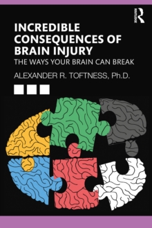 Incredible Consequences of Brain Injury : The Ways your Brain can Break