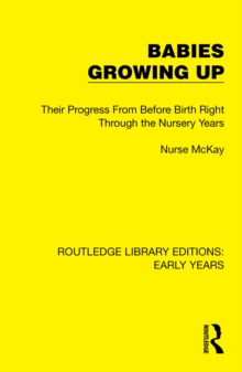 Babies Growing Up : Their Progress From Before Birth Right Through the Nursery Years