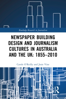 Newspaper Building Design and Journalism Cultures in Australia and the UK: 1855-2010