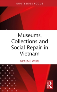 Museums, Collections and Social Repair in Vietnam