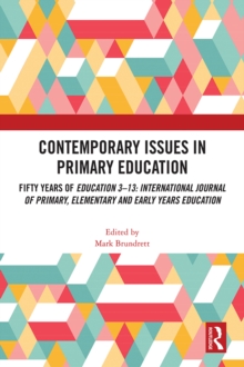 Contemporary Issues in Primary Education : Fifty Years of Education 3-13: International Journal of Primary, Elementary and Early Years Education