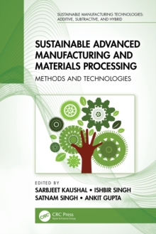 Sustainable Advanced Manufacturing and Materials Processing : Methods and Technologies