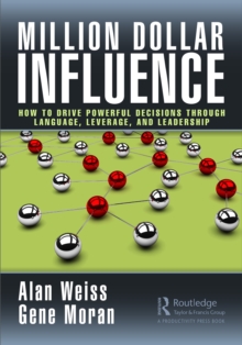 Million Dollar Influence : How to Drive Powerful Decisions through Language, Leverage, and Leadership