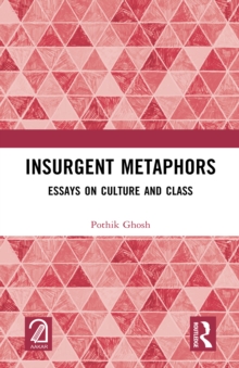 Insurgent Metaphors : Essays on Culture and Class