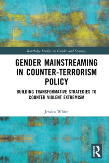 Gender Mainstreaming in Counter-Terrorism Policy : Building Transformative Strategies to Counter Violent Extremism