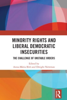 Minority Rights and Liberal Democratic Insecurities : The Challenge of Unstable Orders