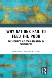 Why Nations Fail to Feed the Poor : The Politics of Food Security in Bangladesh