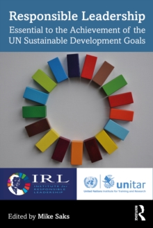 Responsible Leadership : Essential to the Achievement of the UN Sustainable Development Goals