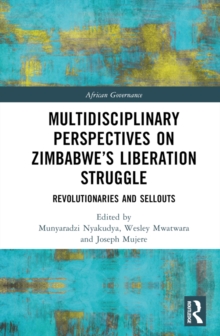 Multidisciplinary Perspectives on Zimbabwe's Liberation Struggle : Revolutionaries and Sellouts