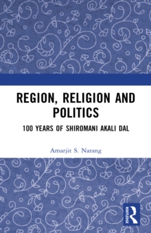 Region, Religion and Politics : 100 Years of Shiromani Akali Dal