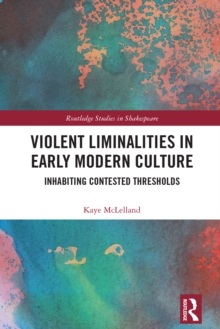 Violent Liminalities in Early Modern Culture : Inhabiting Contested Thresholds